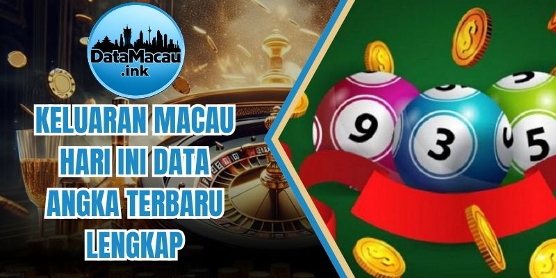 Keluaran Macau Hari Ini - Data Angka Terbaru Lengkap
