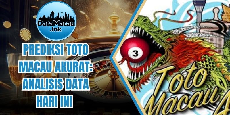 Prediksi Toto Macau Akurat: Analisis Data Hari Ini