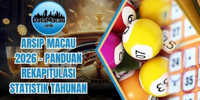Arsip Macau 2026 - Panduan Rekapitulasi Statistik Tahunan