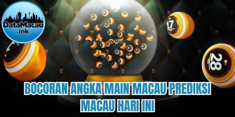 Bocoran angka main macau Prediksi Macau Hari Ini