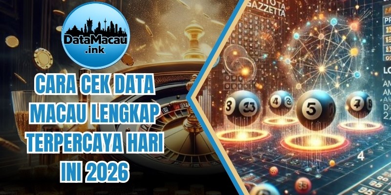 Cara Cek Data Macau Lengkap Terpercaya Hari Ini 2026