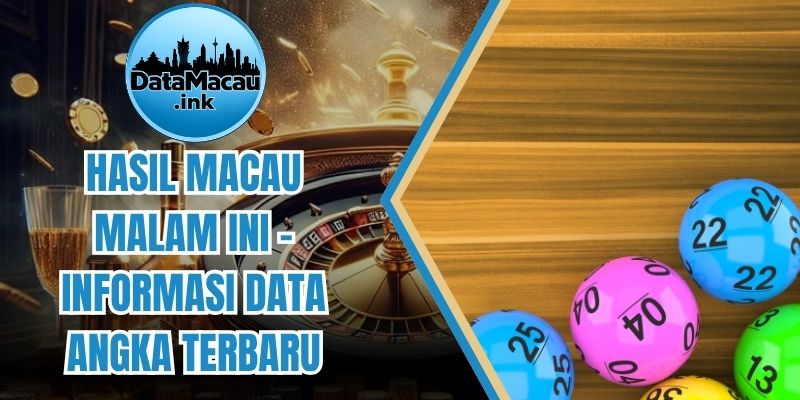 Hasil Macau Malam Ini - Informasi Data Angka Terbaru