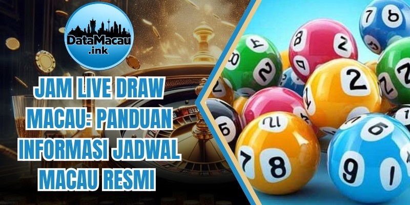 Jam Live Draw Macau: Panduan Informasi Jadwal Macau Resmi