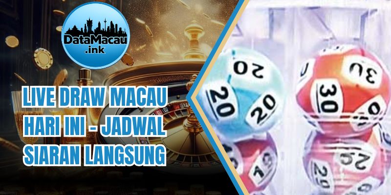 Live Draw Macau Hari Ini – Jadwal Siaran Langsung