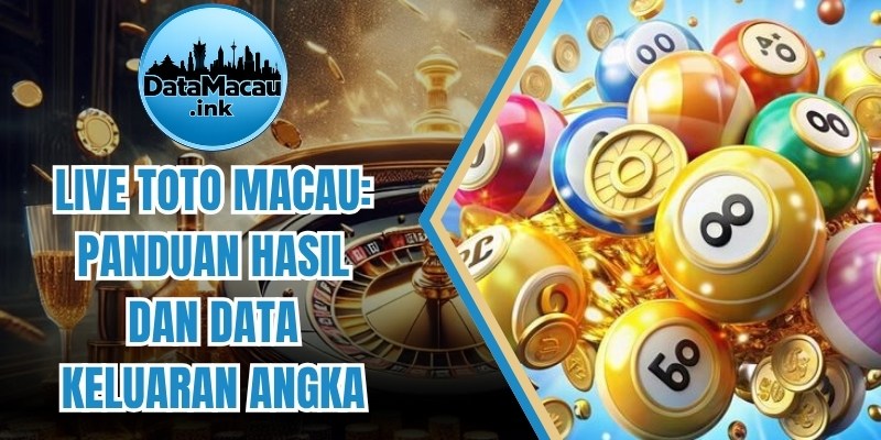 Live Toto Macau: Panduan Hasil Dan Data Keluaran Angka
