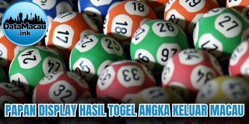 Papan display hasil togel Angka keluar Macau