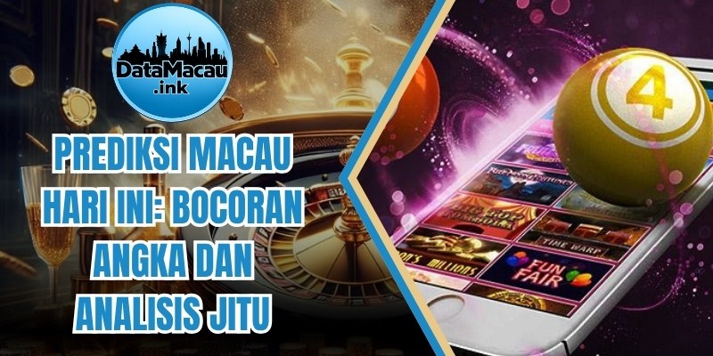 Prediksi Macau Hari Ini: Bocoran Angka Dan Analisis Jitu